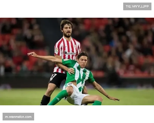 毕尔巴鄂竞技对阵皇家贝蒂斯 防守效率对决成比赛看点